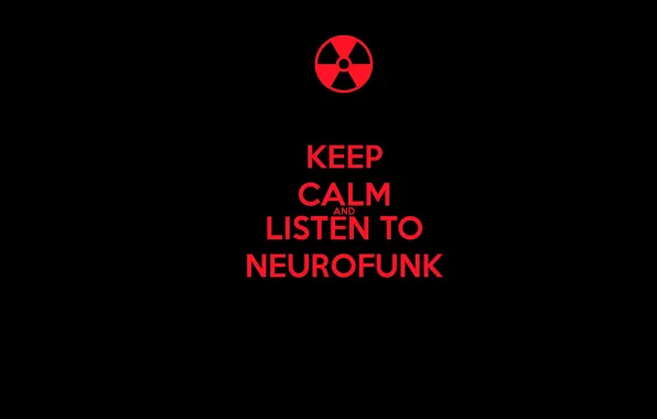 Calm, and, listen, neurofunk, keep