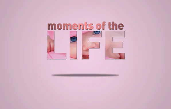 Life, baby, moments