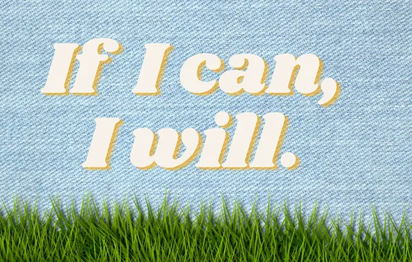 Grass, Blue Background, If I can I will