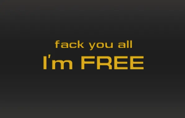 Надпись, I`m free, fack you all