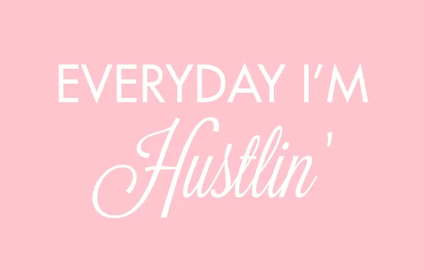Текст, розовый, слова, фраза, мотивация, everyday i'm hustlin, каждый день я пробиваюсь