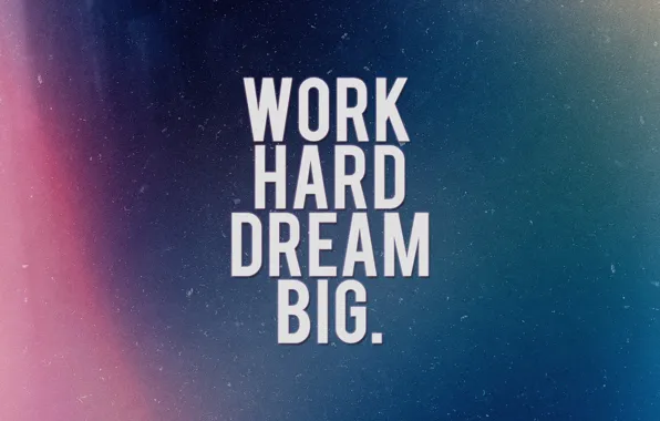 Надпись, мотивация, work hard, dream big