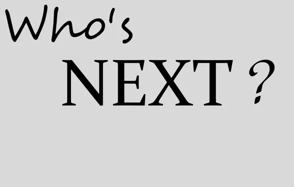 Фон, надпись, рабочий стол, Who's next?