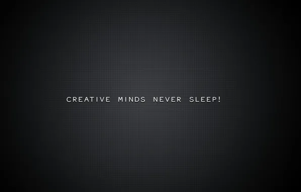 Картинка фон, картинкаcreative minds never sleep, творческие умы никогда не спят