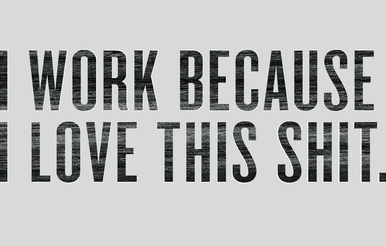 Фото обои love, shit, phrase, work, because, this