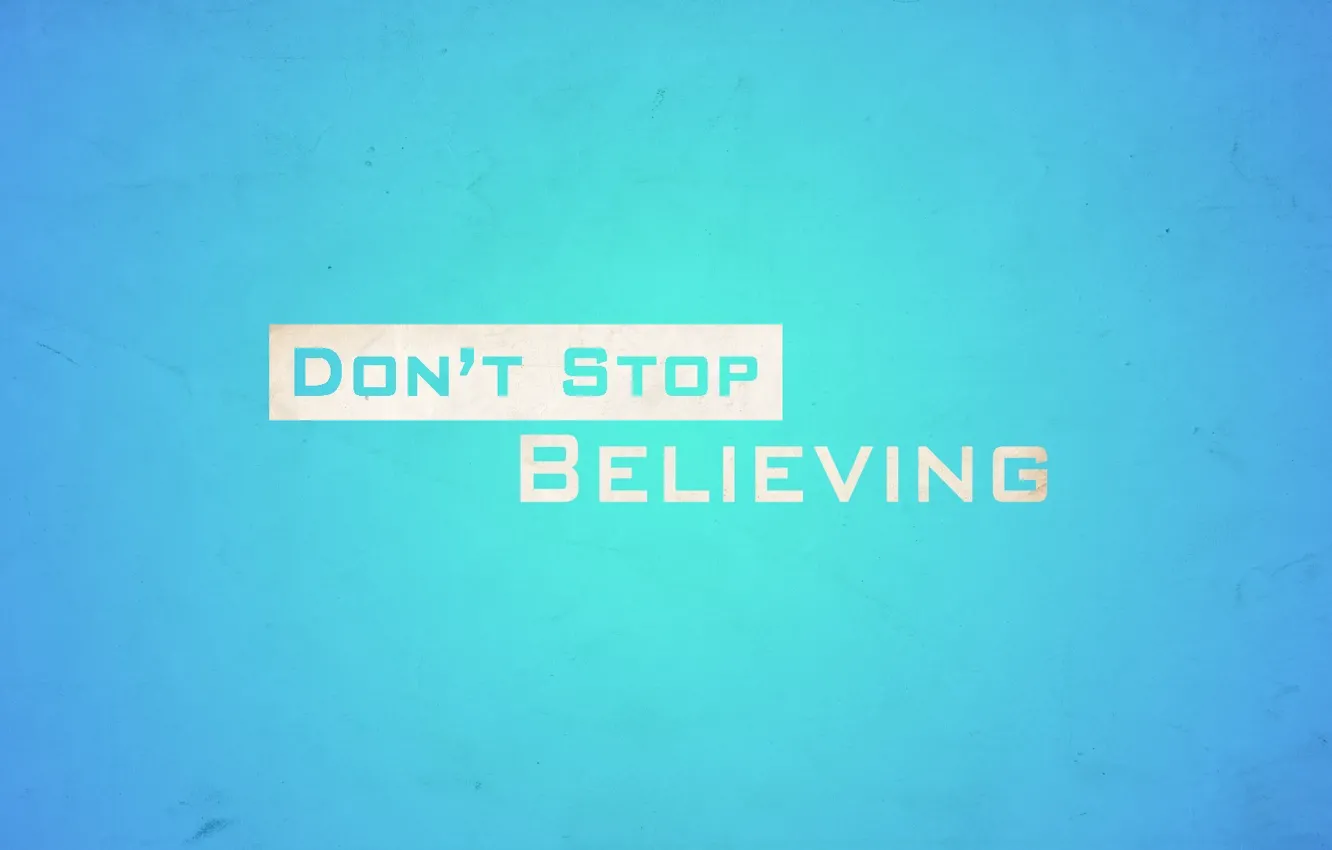 Фото обои stop, don't, не переставай верить, believing