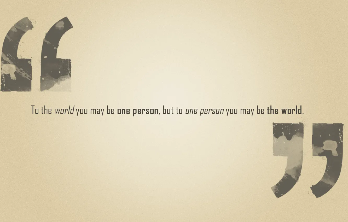 Фото обои фраза, but to one person you may be the world, to the world you may …