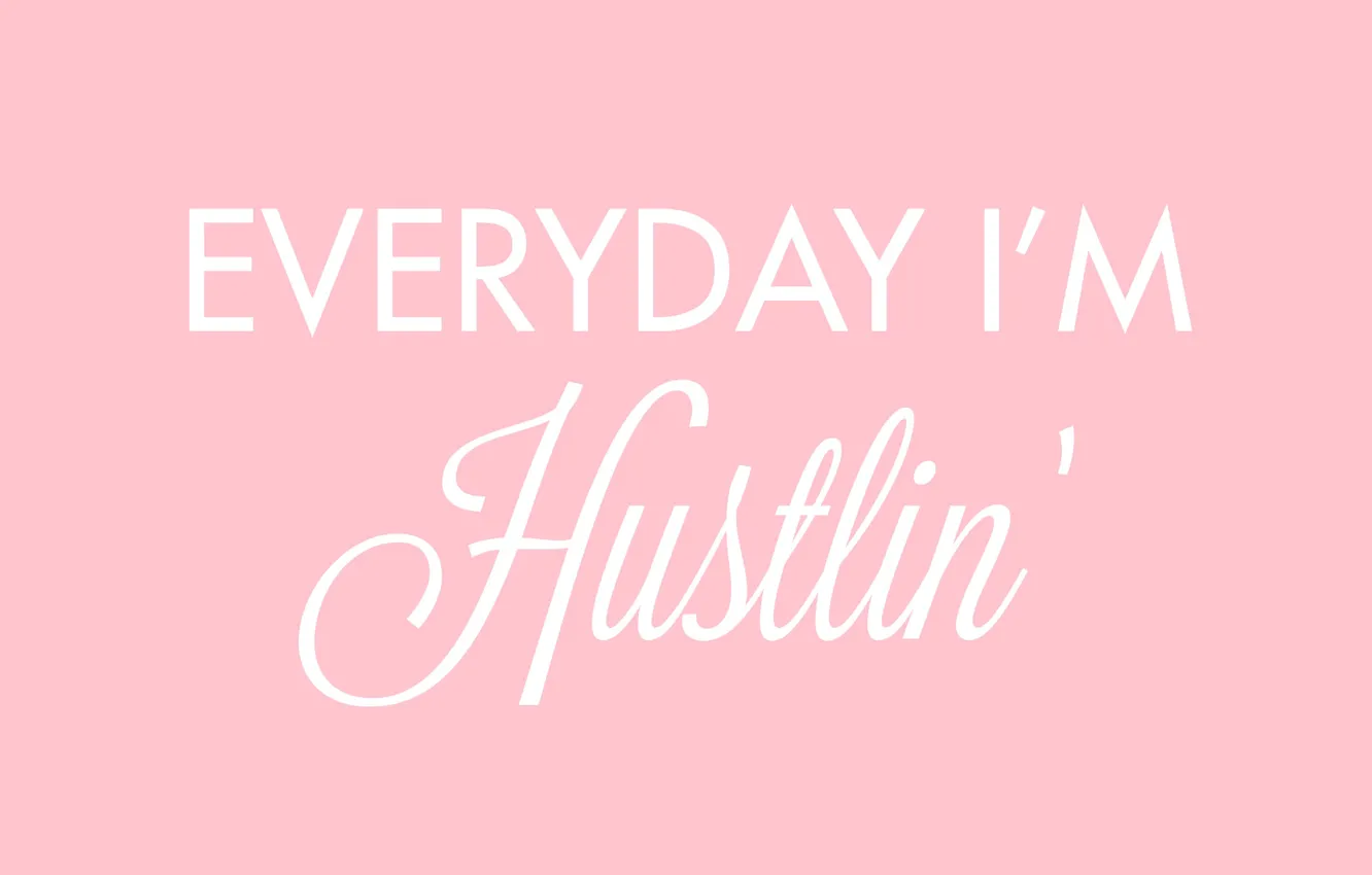 Фото обои текст, розовый, слова, фраза, мотивация, everyday i'm hustlin, каждый день я пробиваюсь