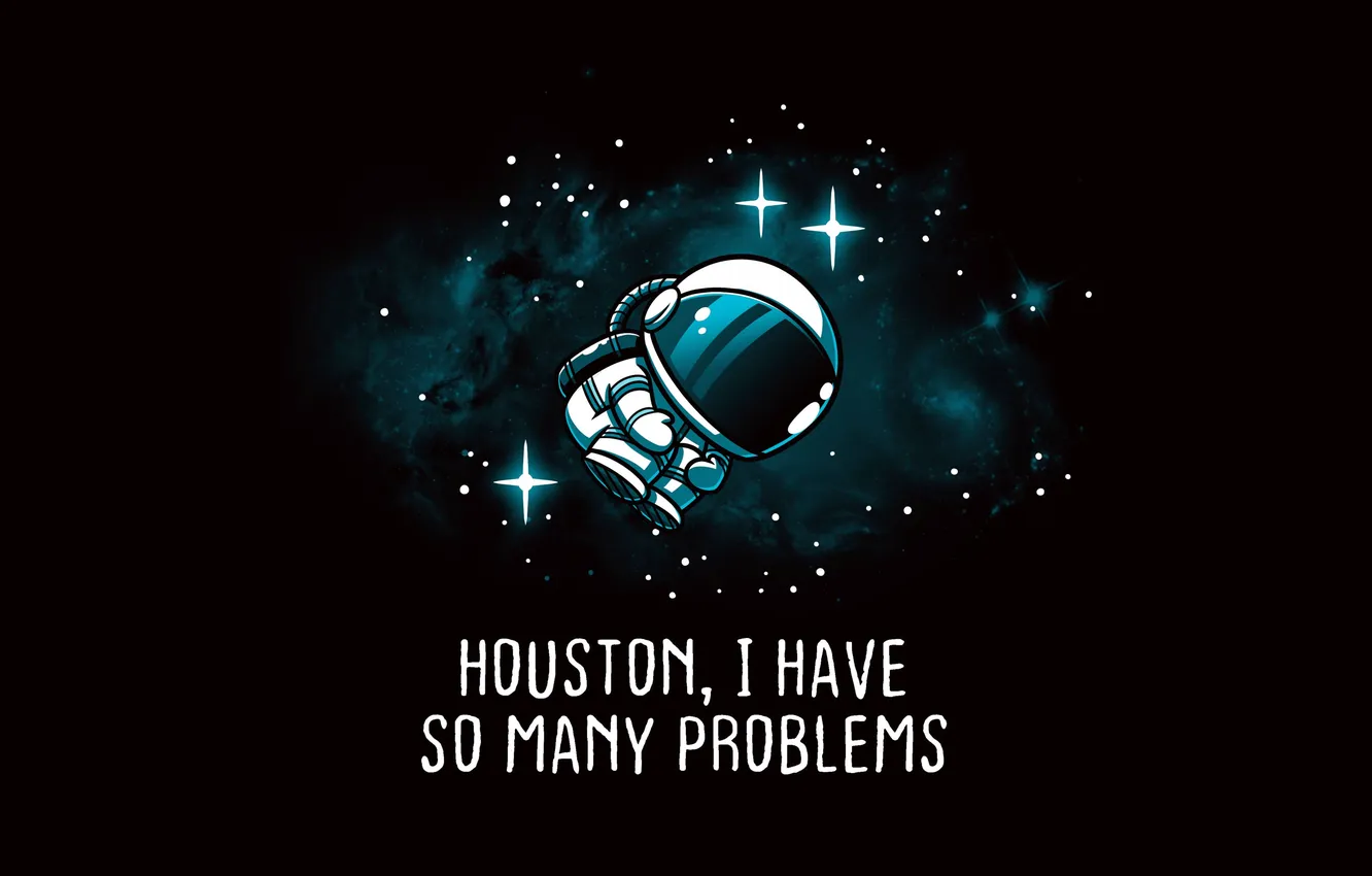 Фото обои Houston, астронавт, Astronaut, Хьюстон у меня так много проблем, I have so many problems.